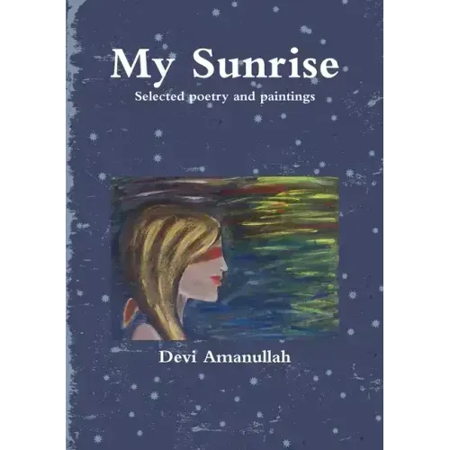 My Sunrise - Selected poetry and paintings