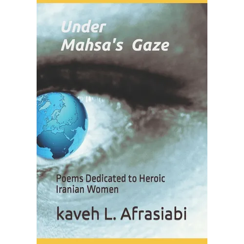 Under Mahsa's Gaze: Poems Dedicated to Heroic Iranian Women