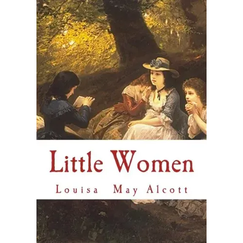 Little Women: Complete and Unabridged Classic Edition