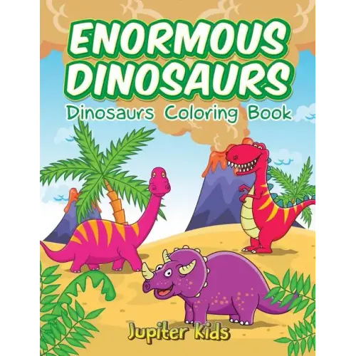Enormous Dinosaurs: Dinosaurs Coloring Book