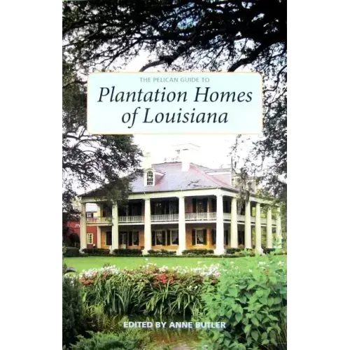 The Pelican Guide to Plantation Homes of Louisiana