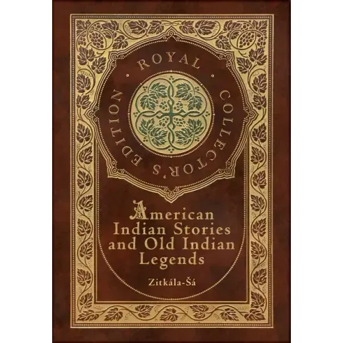 American Indian Stories and Old Indian Legends (Royal Collector's Edition) (Case Laminate Hardcover with Jacket)