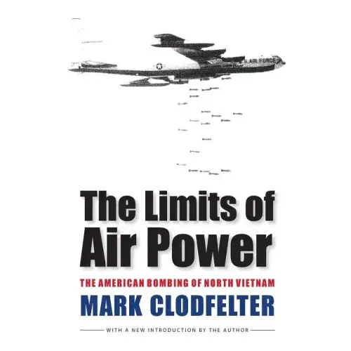 The Limits of Air Power: The American Bombing of North Vietnam