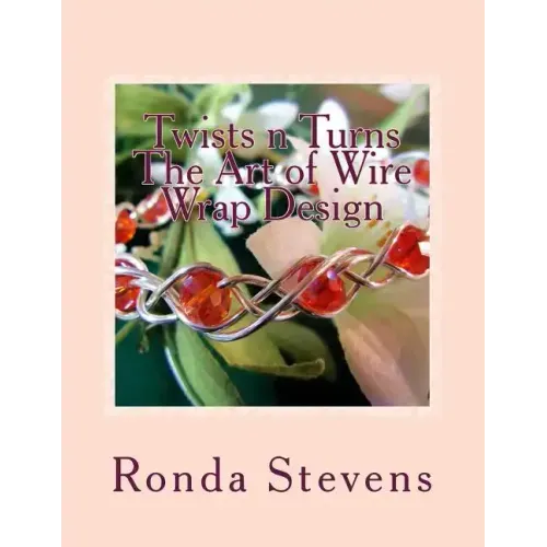 Twists n Turns The Art of Wire Wrap Design: Wire Wrap Jewelry Designs