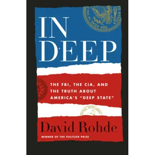 In Deep: The Fbi, the Cia, and the Truth about America's Deep State