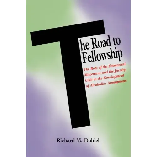 The Road to Fellowship: The Role of the Emmanuel Movement and the Jacoby Club in the Development of Alcoholics Anonymous