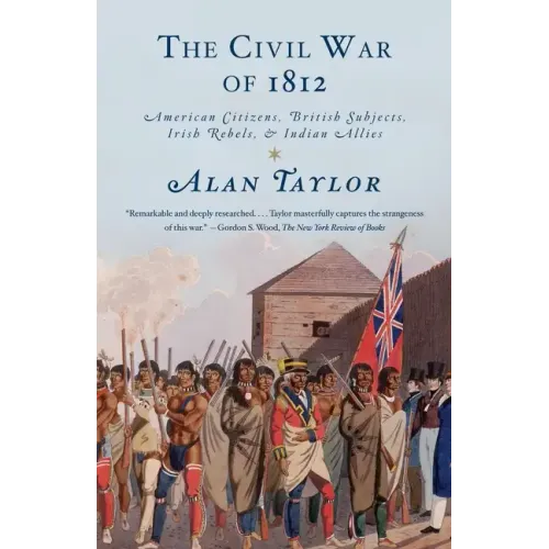 The Civil War of 1812: American Citizens, British Subjects, Irish Rebels, & Indian Allies