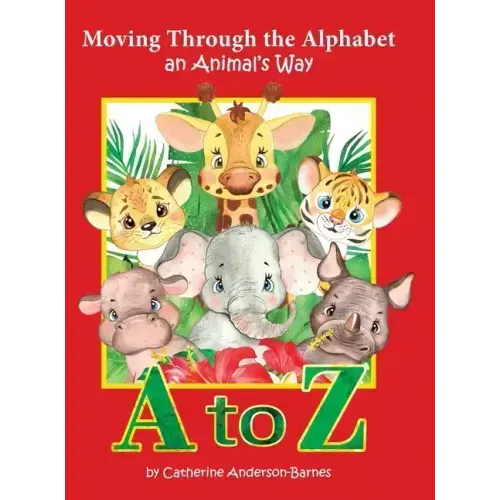 Moving Through the Alphabet an Animal's Way A to Z