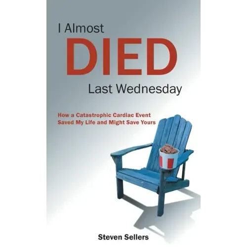 I Almost Died Last Wednesday: How a Catastrophic Cardiac Event Saved My Life and Might Save Yours