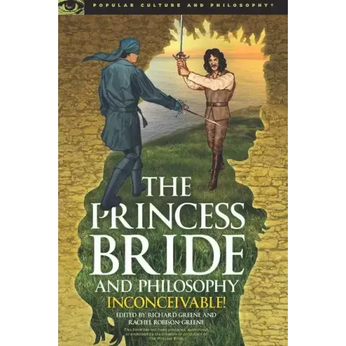 The Princess Bride and Philosophy: Inconceivable!