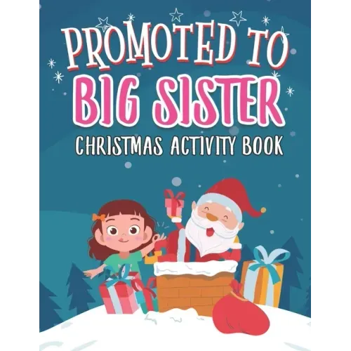 Promoted To Big Sister Christmas Activity Book: Coloring Book for Kids Gift Workbook for Girls Ages 2-4 with Xmas Elements Santa Claus Reindeer Elf Sn