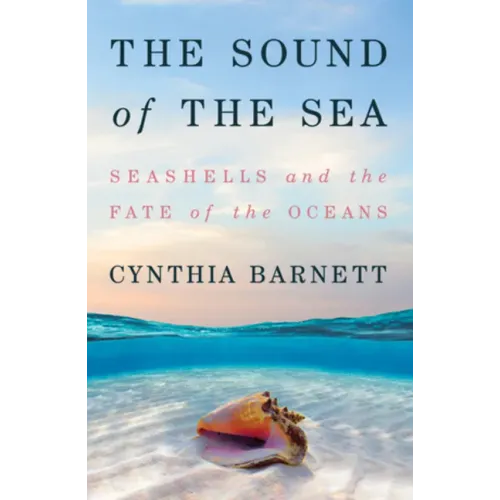 The Sound of the Sea: Seashells and the Fate of the Oceans
