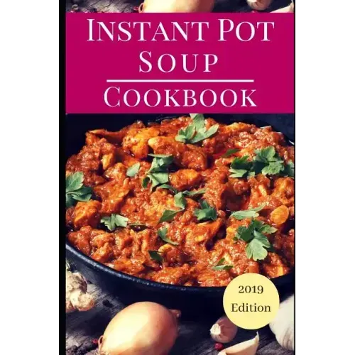 Instant Pot Soup Cookbook: Delicious Instant Pot Soup and Stew Recipes You Can Easily Make
