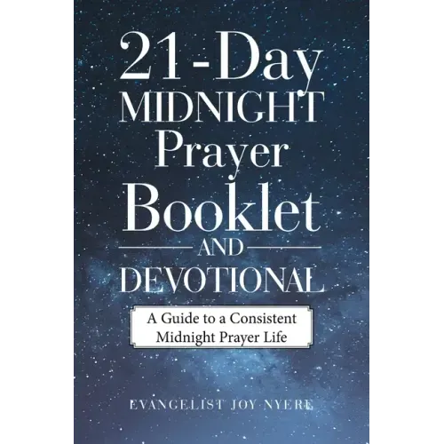 21-Day Midnight Prayer Booklet and Devotional: A Guide to a Consistent Midnight Prayer Life