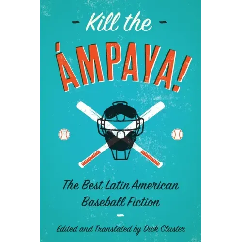 Kill the Ámpaya! the Best Latin American Baseball Fiction