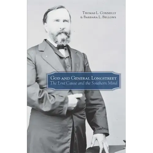God and General Longstreet: The Lost Cause and the Southern Mind