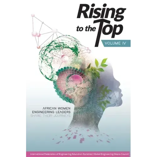 Rising to the Top: Volume IV: African women engineering leaders share their journeys to professional success