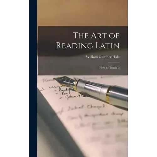 The Art of Reading Latin: How to Teach It