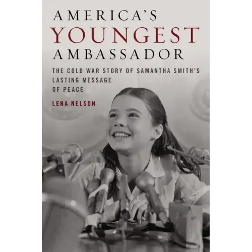 America's Youngest Ambassador: The Cold War Story of Samantha Smith's Lasting Message of Peace