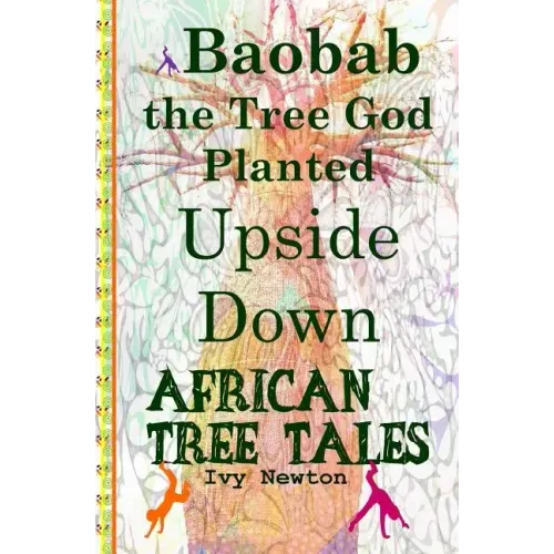 African Tree Tales: Baobab the Tree God Planted Upside Down