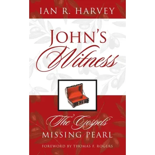 John's Witness: The Gospels' Missing Pearl