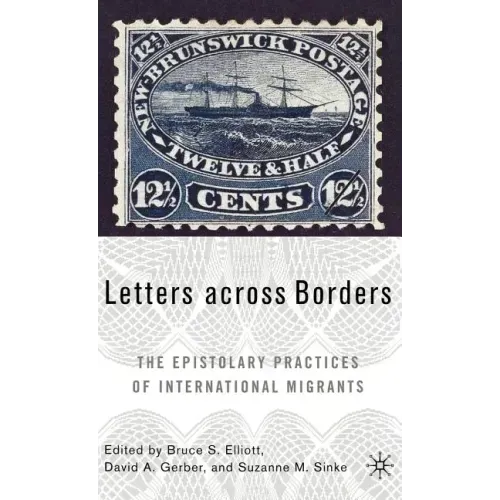 Letters Across Borders: The Epistolary Practices of International Migrants