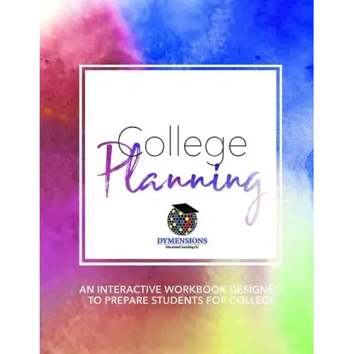College Planning: An Interactive Workbook Designed to Prepare High School Students for College
