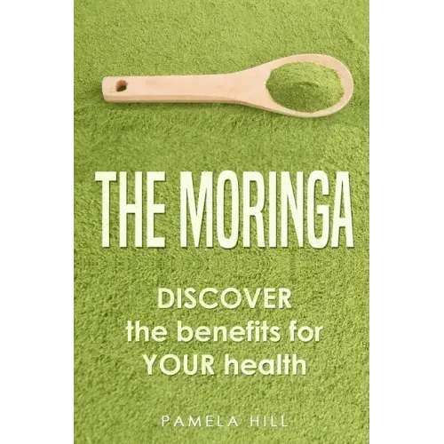 The Moringa: DISCOVER the benefits for YOUR health