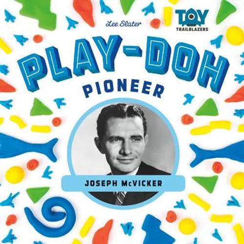 Play-Doh Pioneer: Joseph McVicker: Joseph McVicker