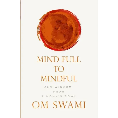 Mind Full to Mindful: Zen Wisdom From a Monk's Bowl
