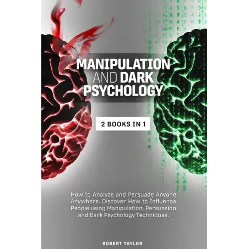 Manipulation and Dark Psychology: 2 Books in 1: How to Analyze and Persuade Anyone Anywhere. Discover How to Influence People using Manipulation, Pers