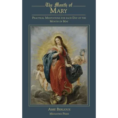 The Month of Mary: Practical Meditations for each Day of the Month of May: Practical