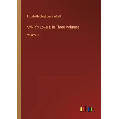 Sylvia's Lovers; In Three Volumes: Volume 3