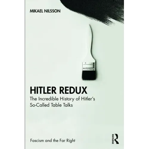 Hitler Redux: The Incredible History of Hitler's So-Called Table Talks