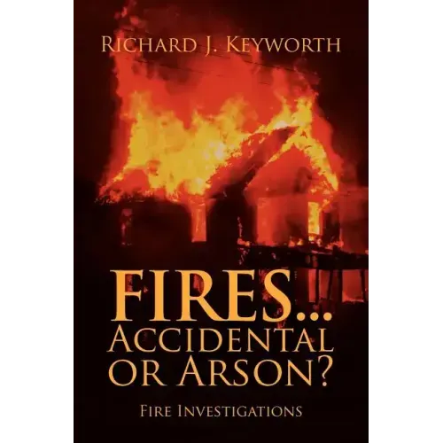 Fires...Accidental or Arson?: Fire Investigations
