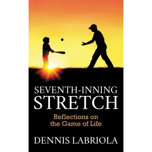 Seventh-Inning Stretch: Reflections on the Game of Life