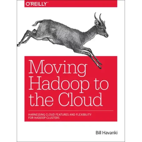 Moving Hadoop to the Cloud: Harnessing Cloud Features and Flexibility for Hadoop Clusters