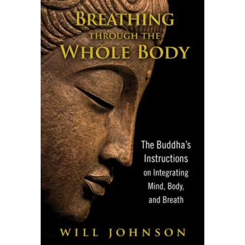 Breathing Through the Whole Body: The Buddha's Instructions on Integrating Mind, Body, and Breath