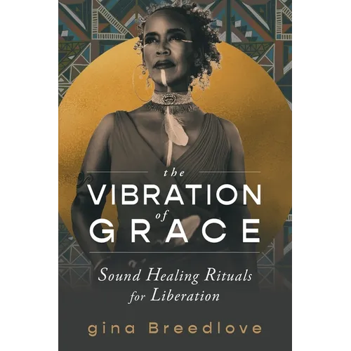 The Vibration of Grace: Sound Healing Rituals for Liberation