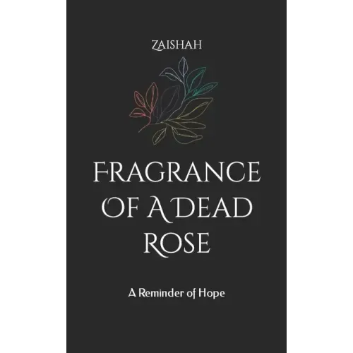 Fragrance Of A Dead Rose: A Reminder of Hope