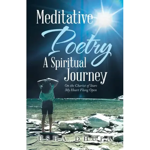 Meditative Poetry a Spiritual Journey: On the Chariot of Stars My Heart Flung Open