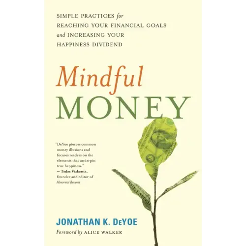 Mindful Money: Simple Practices for Reaching Your Financial Goals and Increasing Your Happiness Dividend