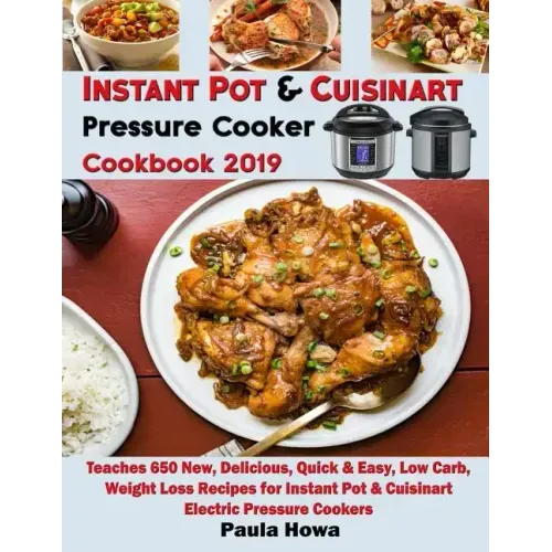 Instant Pot & Cuisinart Pressure Cooker Cookbook 2019: Teaches 650 New, Delicious, Quick & Easy, Low Carb, Weight Loss Recipes for Instant Pot & Cuisi