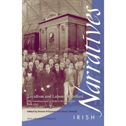 Loyalism and Labour in Belfast: The Autobiography of Robert McElborough 1884-1952