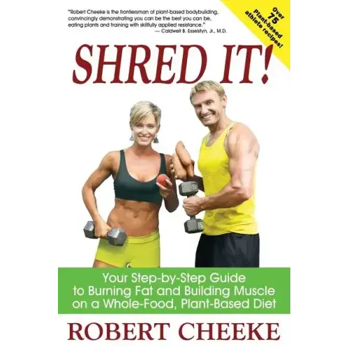 Shred It!: Your Step-by-Step Guide to Burning Fat and Building Muscle on a Whole-Food, Plant-Based Diet