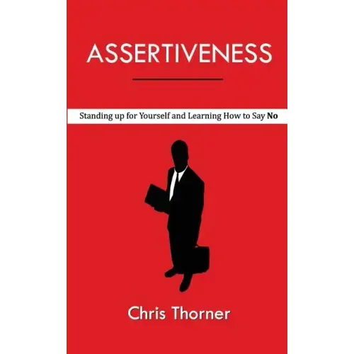 Assertiveness: Standing up for Yourself and Learning How to Say No