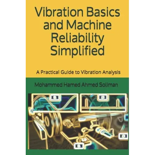 Vibration Basics and Machine Reliability Simplified: A Practical Guide to Vibration Analysis