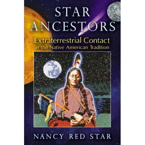 Star Ancestors: Extraterrestrial Contact in the Native American Tradition