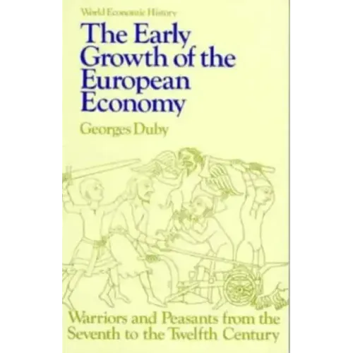 Early Growth of the European Economy: Warriors and Peasants from the Seventh to the Twelfth Century