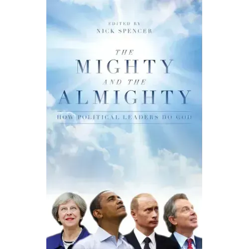 The Mighty and the Almighty: How Political Leaders Do God